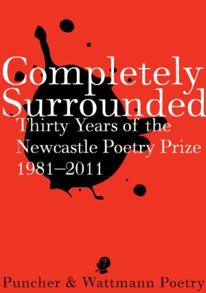 Completely Surrounded: Thirty Years of the Newcastle Poetry Prize 1981-2011