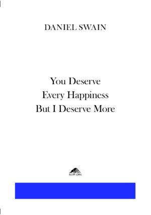 You Deserve Every Happiness But I Deserve More