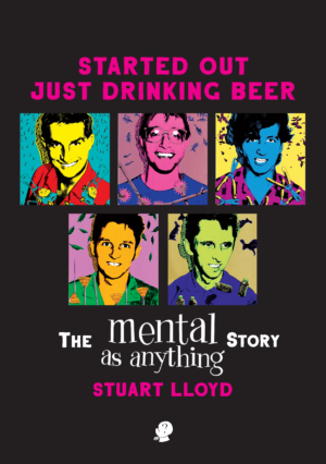 Started Out Just Drinking Beer: the Mental As Anything Story