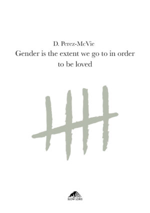 Gender Is the Extent We Go to in Order To Be Loved